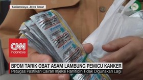 VIDEO: BPOM Tarik Obat Asam Lambung Pemicu Kanker