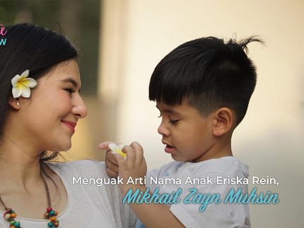 Menguak Arti Nama Anak Eriska Rein, Mikhail Zayn Muhsin