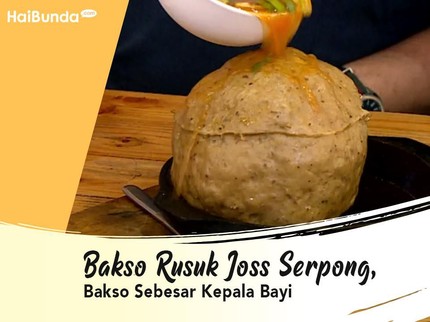 Bakso Rusuk Joss Serpong, Bakso Sebesar Kepala Bayi