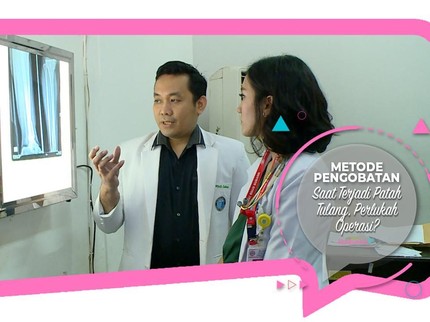 Metode Pengobatan Saat Terjadi Patah Tulang, Perlukah Operasi?