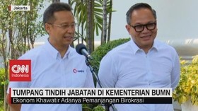 VIDEO: Tumpang Tindih Jabatan di Kementerian BUMN
