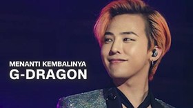 VIDEO: Menanti Kembalinya G-Dragon