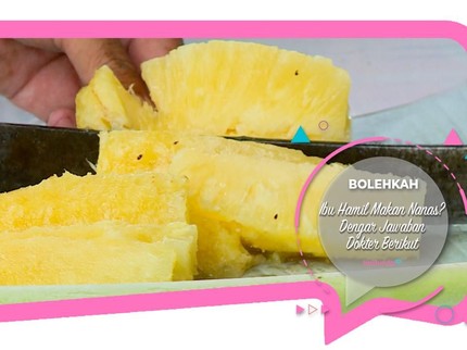 Bolehkah Ibu Hamil Makan Nanas? Dengar Jawaban Dokter Berikut