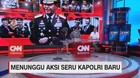 VIDEO: Menunggu Aksi Seru Kapolri Baru