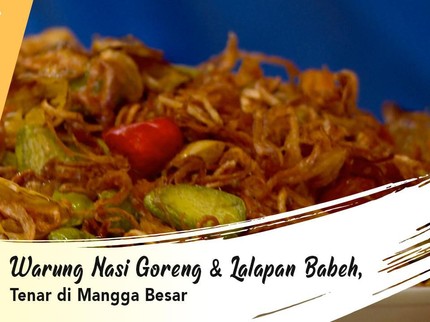 Warung Nasi Goreng & Lalapan Babeh, Tenar di Mangga Besar