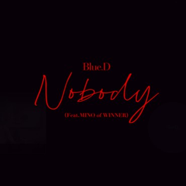 Lirik Lagu Nobody - Blue.D feat MINO of Winner
