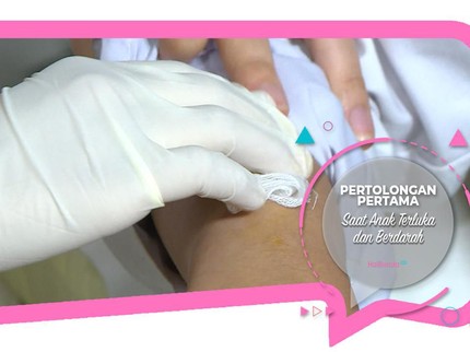 Pertolongan Pertama Saat Anak Terluka dan Berdarah