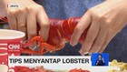 VIDEO: Cara Nikmat Menyantap Lobster