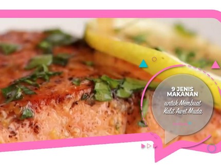 9 Jenis Makanan untuk Membuat Kulit Awet Muda