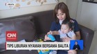 VIDEO: Tips Liburan Nyaman Bersama Balita