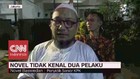 VIDEO: Novel Tidak Kenal Dua Pelaku Penyiraman