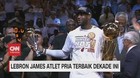 VIDEO: Lebron James Jadi Atlet Pria Terbaik Dekade Ini