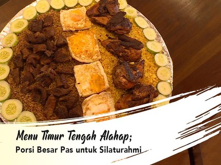 Menu Timur Tengah Alahap; Porsi Besar Pas untuk Silaturahmi