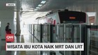 VIDEO: Wisata Ibukota Naik MRT Dan LRT