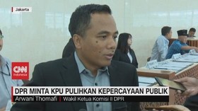 VIDEO: DPR Minta KPU Pulihkan Kepercayaan Publik
