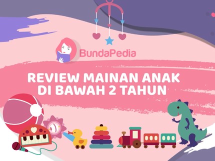 Review Mainan Anak Usia Di Bawah 2 Tahun