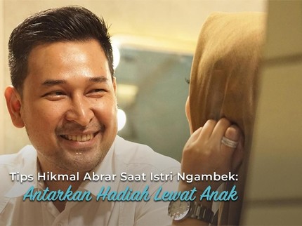 Tips Hikmal Abrar Saat Istri Ngambek: Antarkan Hadiah Lewat Anak