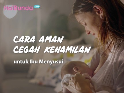 Cara Aman Cegah Kehamilan untuk Ibu Menyusui