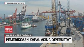 VIDEO: Corona Meluas, Pemeriksaan Kapal Asing Diperketat
