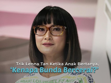 Trik Lenna Tan Ketika Anak Bertanya, 'Kenapa Bunda Bercerai?'