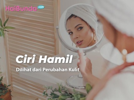 Ciri Hamil Dilihat dari Perubahan Kulit
