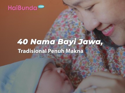 40 Nama Bayi Jawa, Tradisional Penuh Makna