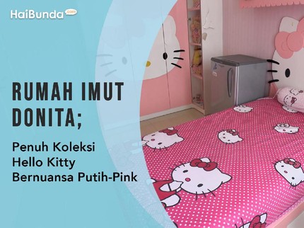 Rumah Imut Donita; Penuh Koleksi Hello Kitty Bernuansa Putih-Pink