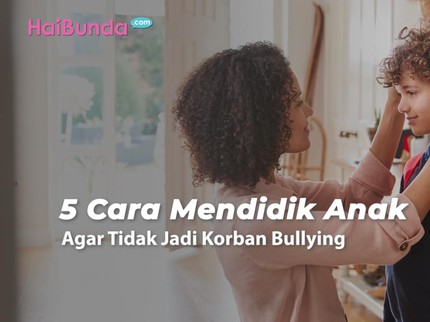 5 Cara Mendidik Anak Agar Tidak Jadi Korban Bullying