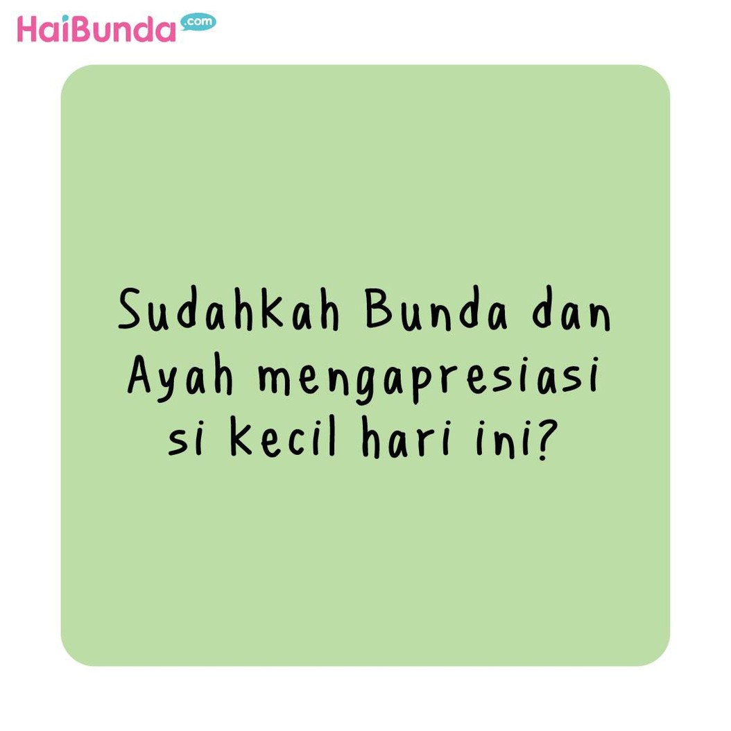 Sudahkah Bunda dan Ayah mengapresiasi si Kecil hari ini?