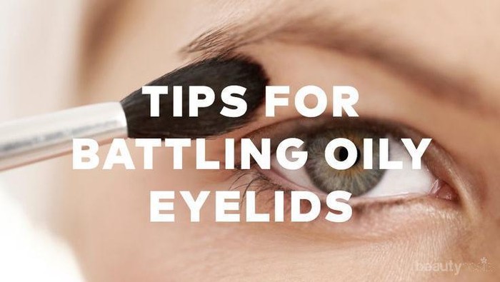 Tips Memilih Make Up untuk Kelopak Mata Berminyak
