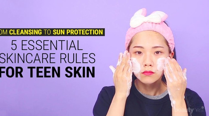 Super Simple, Inilah Basic Skin Care Routine yang Sebaiknya Dilakukan Oleh Para Remaja!