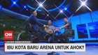 VIDEO: Ibu Kota Baru Arena Untuk Ahok?