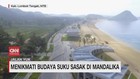 VIDEO: Menikmati Budaya Suku Sasak di Mandalika