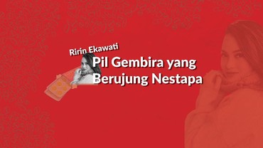 img-title Infografis: Ririn Ekawati Pil Gembira yang Berujung Nestapa