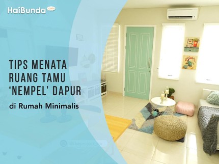Tips Menata Ruang Tamu 'Nempel' Dapur di Rumah Minimalis