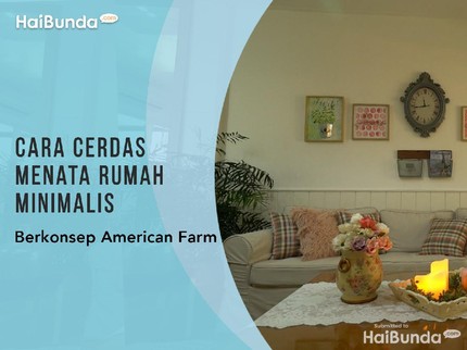 Cara Cerdas Menata Rumah Minimalis Berkonsep American Farm