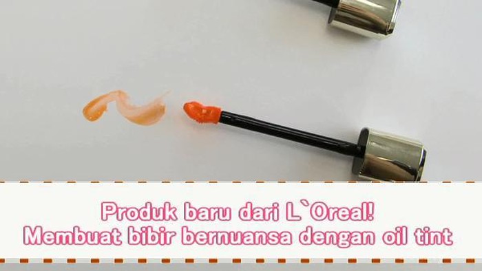 Produk baru dari L`Oreal! Membuat bibir bernuansa dengan oil tint