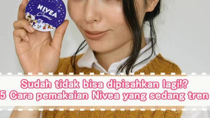 Sudah tidak bisa dipisahkan lagi!? 5 Cara pemakaian Nivea yang sedang tren