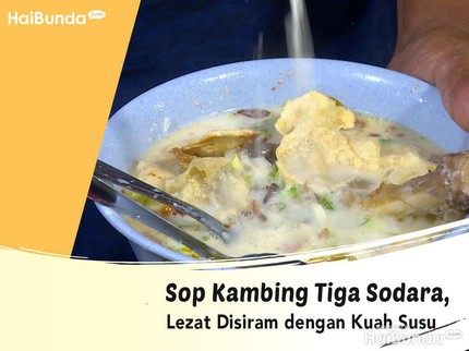 Sop Kambing Tiga Sodara, Lezat Disiram dengan Kuah Susu