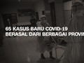 VIDEO: 65 Kasus COVID-19 Baru Berasal dari Berbagai Provinsi