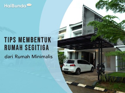 Tips Membentuk Rumah Segitiga dari Rumah Minimalis