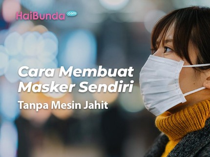 Cara Membuat Masker Sendiri Tanpa Mesin Jahit