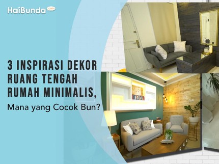 3 Inspirasi Dekor Ruang Tengah Rumah Minimalis, Mana yang Cocok Bun?