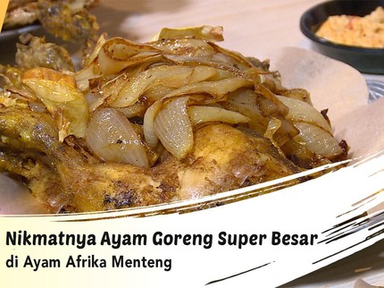 Nikmatnya Ayam Goreng Super Besar di Ayam Afrika Menteng