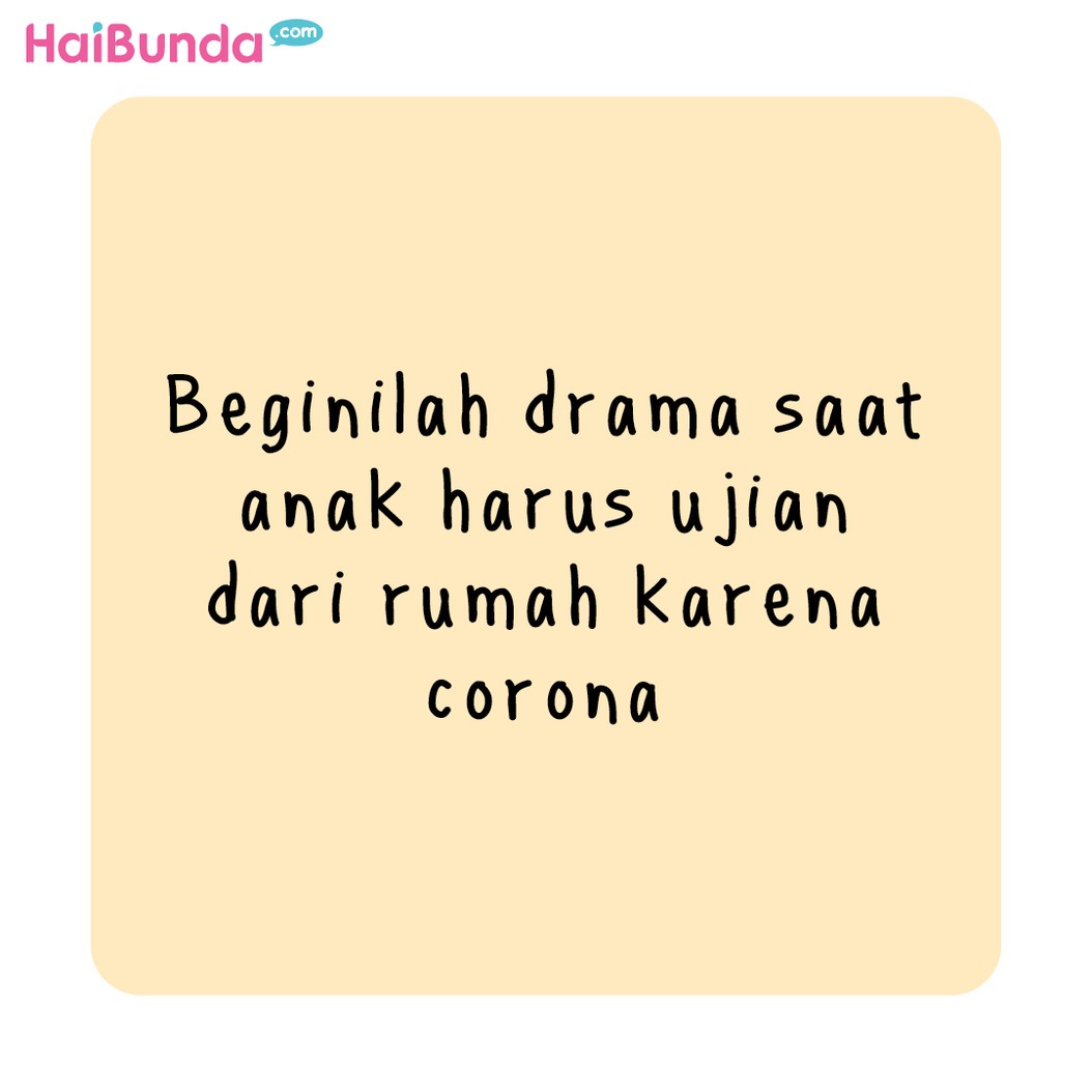 Beginilah drama saat anak harus ujian dari rumah karena pandemi corona. Bunda jadi ikut mumet.