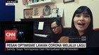 VIDEO: Pesan Optimisme Lawan Corona Melalui Lagu