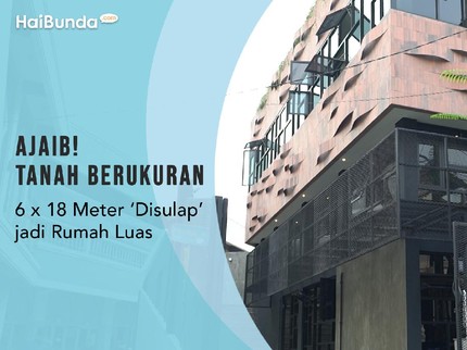 Ajaib! Tanah Berukuran 6 x 18 Meter 'Disulap' Jadi Rumah Luas