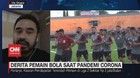 VIDEO: Derita Pemain Bola Saat Pandemi Corona