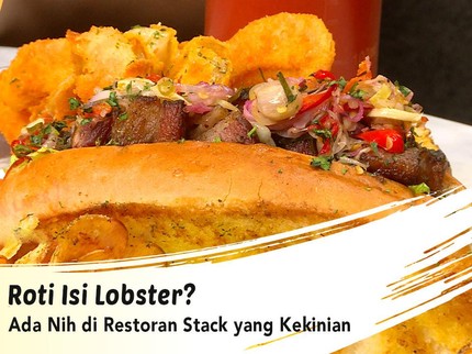 Roti Isi Lobster? Ada Nih di Restoran Stack yang Kekinian