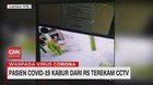 VIDEO: Pasien Covid-19 Kabur dari RS Terekam CCTV